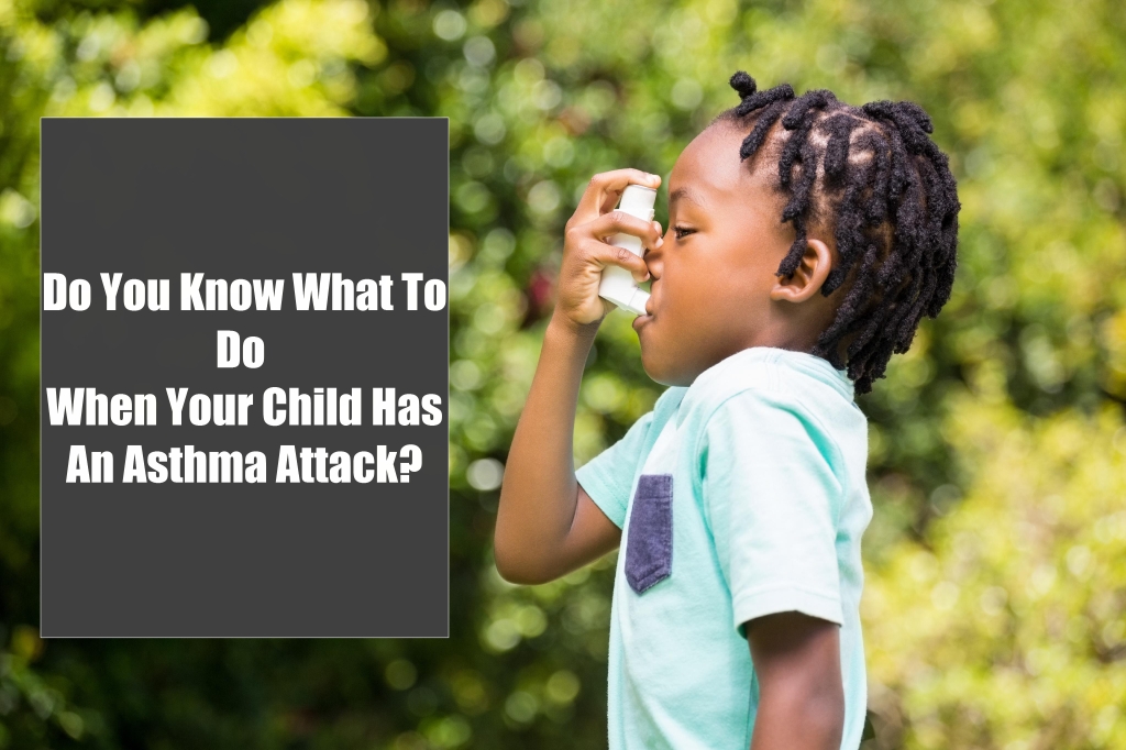 Do You Know What To Do When Your Child Has An Asthma Attack?
